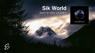 Sik World - Why&#39;d You Leave?