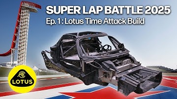 SUPER LAP BATTLE 2025 Ep. 1 - Building a Lotus Time Attack Car