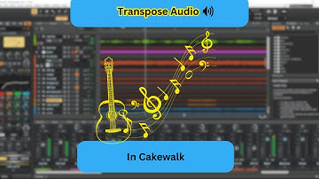 How to Transpose Audio in Cakewalk: Step-by-Step Guide