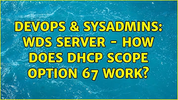 DevOps & SysAdmins: WDS Server - How does DHCP scope option 67 work? (2 Solutions!!)