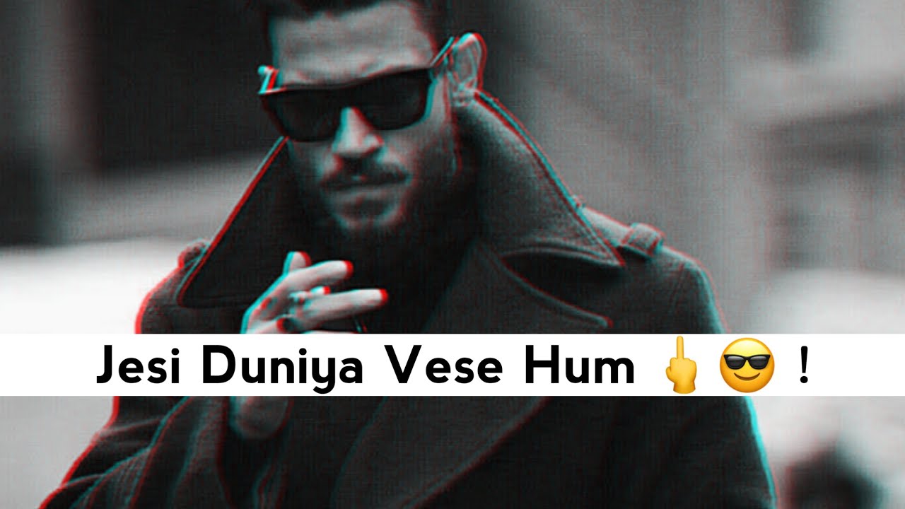 Jesi Duniya Vese Hum 🖕😎 Bad Boys Attitude Status Attitude