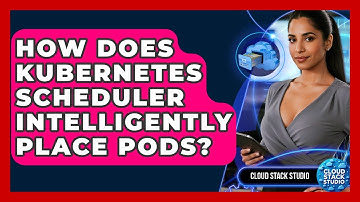 How Does Kubernetes Scheduler Intelligently Place Pods? - Cloud Stack Studio