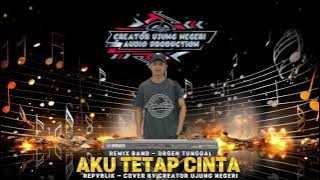 AKU TETAP CINTA ‼️ - Repvblik || cover remix band || orgen tunggal ORG 24 VIP