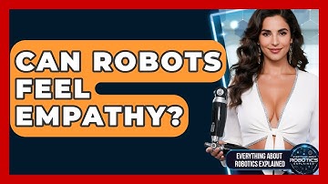 Can Robots Feel Empathy? - Everything About Robotics Explained