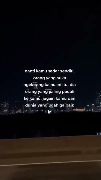 story WhatsApp//nanti kamu sadar sendiri//orng yg suka ngelarang ini itu//dia orng yg peduli ke kamu