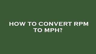 How to convert rpm to mph?
