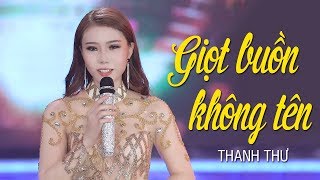 Video thumbnail of "Giọt Buồn Không Tên - Thanh Thư | Bolero Cực Hay Nghe Bất NGờ [MV HD]"