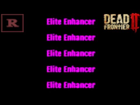 [ R ] LOOT FROM 5 ELITE ENHANCERS (DEAD FRONTIER 2) #DEADFRONTIER2