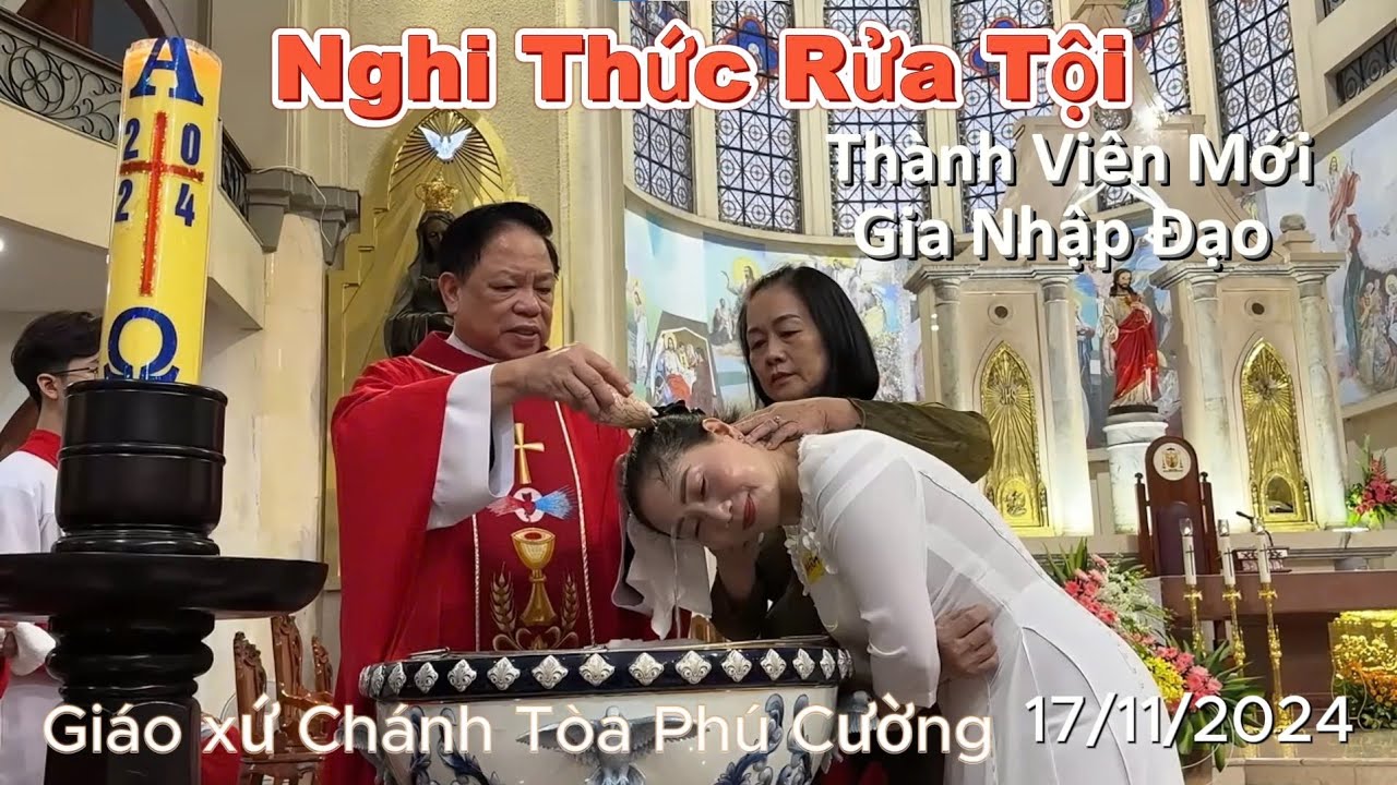 Giáo xứ Chánh Tòa Phú Cường Cử Hành Nghi Thức Rửa Tội Thành Viên Mới Gia Nhập Đạo ngày 17/11/2024