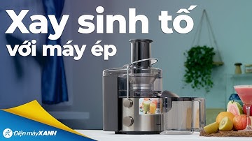 Dùng MÁY ÉP TRÁI CÂY làm sinh tố và xay hạt cực dễ