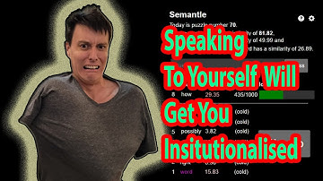 Talking To Yourself Can Get You Institutionalised - Semantle Word 74