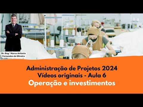 Adm de Projetos 2024 # 6 - Operação e investimentos (vídeo original)