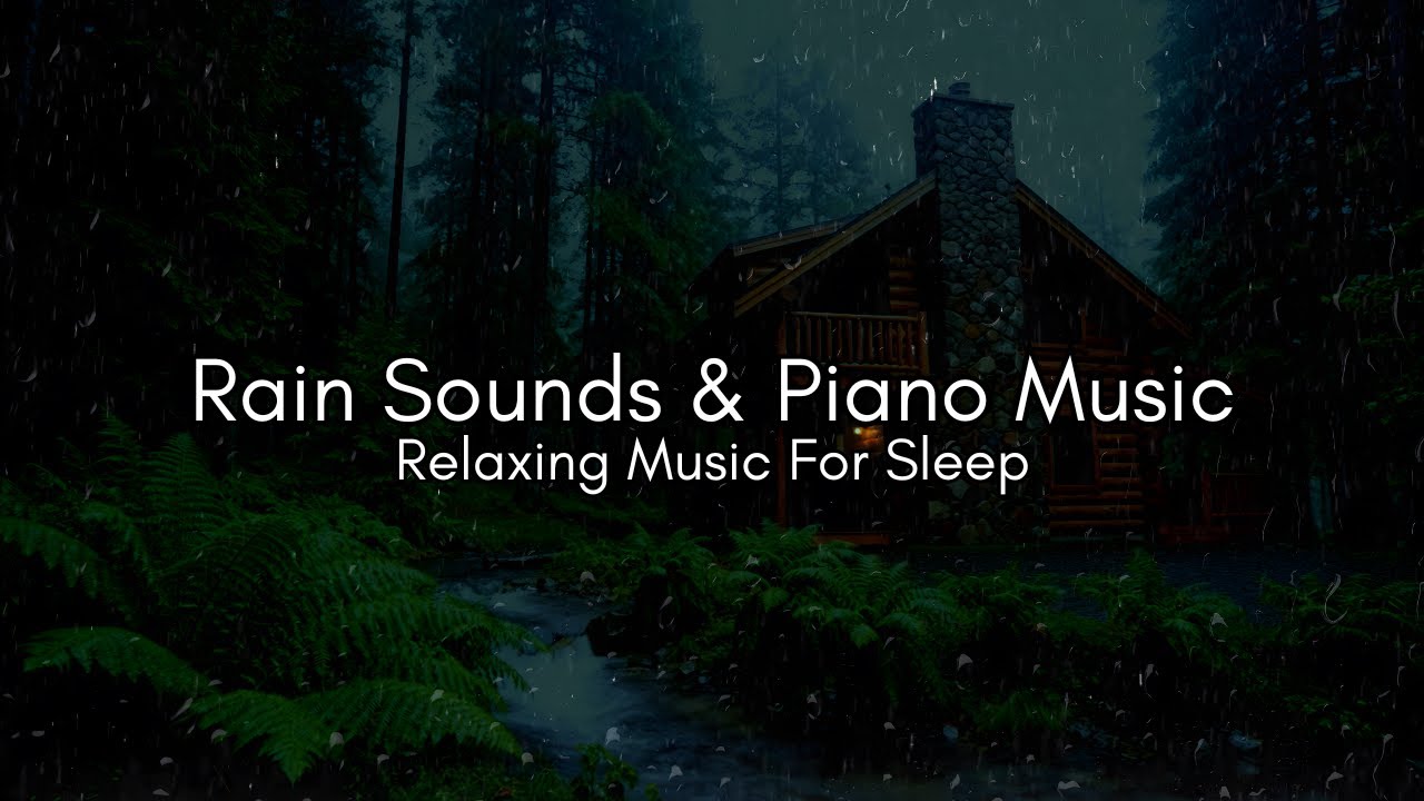 Relaxing Rain Sounds and Soft Piano Music for Deep Sleep & Stress Relief