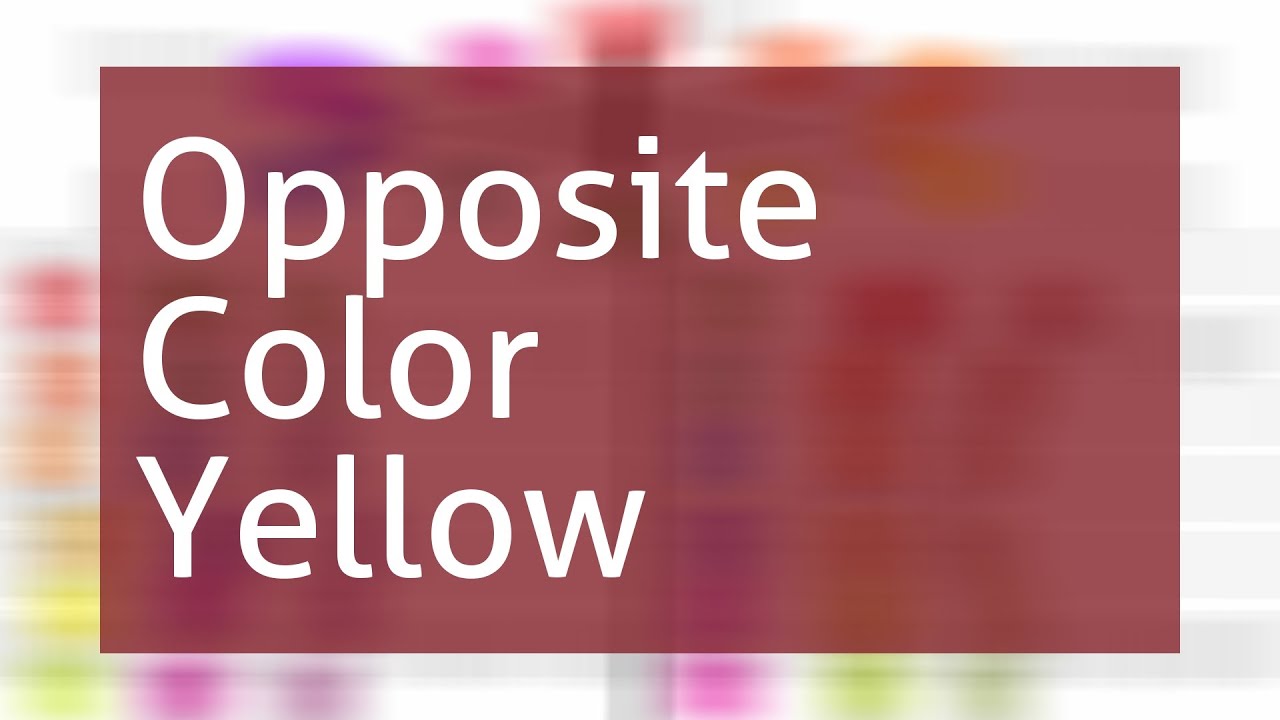 Opposite Color Of Yellow YouTube Opposite Color Of Yellow YouTube