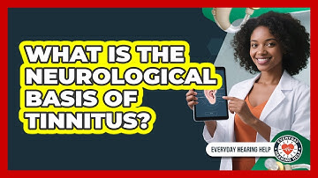 What Is The Neurological Basis Of Tinnitus? - Everyday Hearing Help