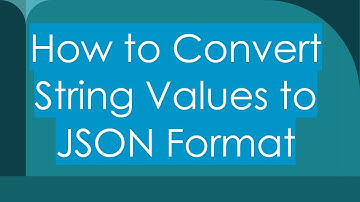 How to Convert String Values to JSON Format