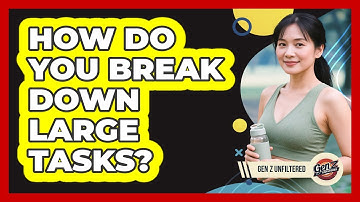 How Do You Break Down Large Tasks?