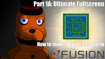 How to Make a FNaF fangame in Clickteam Fusion 2.5 | Part 1A: Ultimate Fullscreen