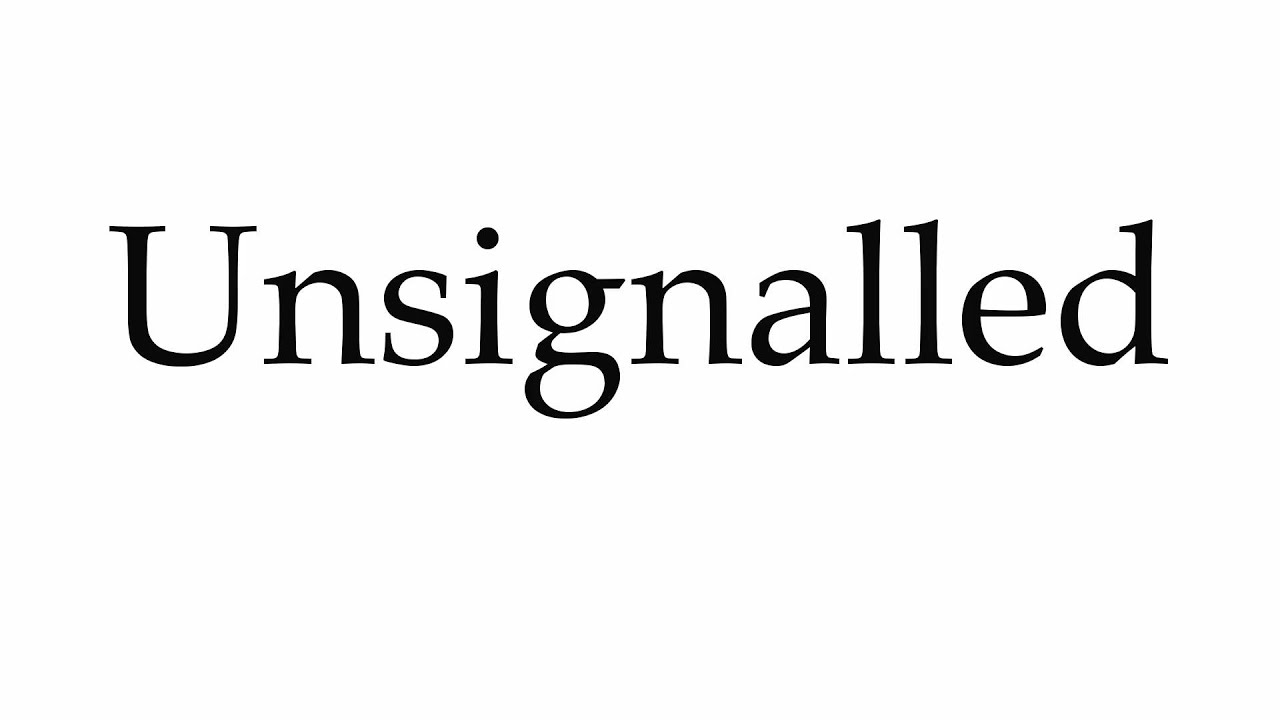 How to Pronounce Unsignalled