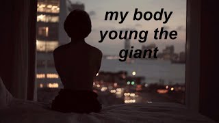 YOUNG THE GIANT - MY BODY LYRICS (easier to read)