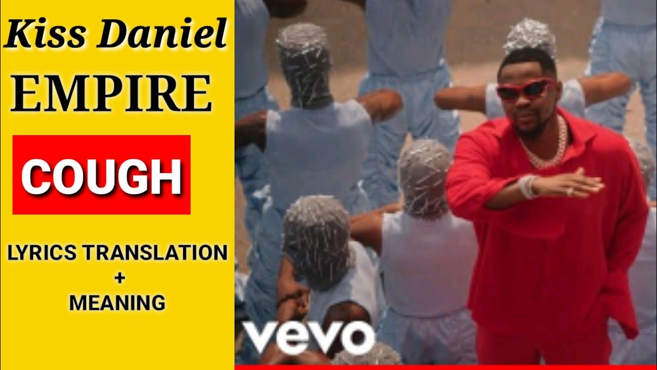 Kizz Daniel, EMPIRE Cough (OFICIAL LYRICS MEANING & TRANSLATION VIDEO) YouTube