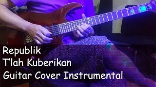 Download Lagu Republik _T'lah Kuberikan - Guitar Cover Instrumental MP3 Download Lagu Republik _T'lah Kuberikan - Guitar Cover Instrumental MP3