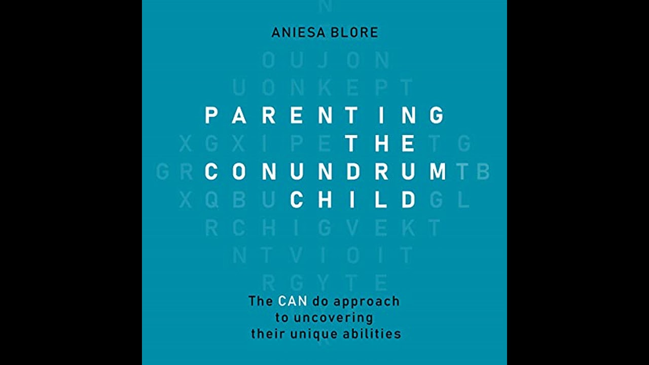 Parenting the Conundrum Child: The CAN do approach to uncovering their unique abilities