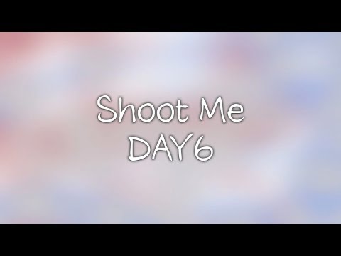 DAY6- Shoot Me lyrics [Eng. | Rom. | Han.]