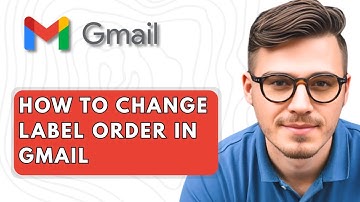 How To Change Label Order in Gmail [2025 Guide]
