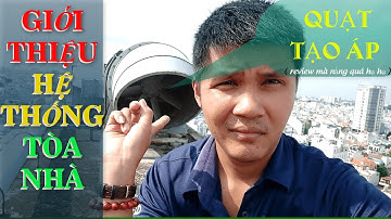 TÌM HIỂU VỀ HỆ THỐNG QUẠT TẠO ÁP CỦA TÒA NHÀ LÀ NHƯ THẾ NÀO