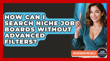 How Can I Search Niche Job Boards Without Advanced Filters? - Job Interview Pro Skills