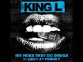 KING L- My Hoes They do drugs Ft Juicy J & Pusha T