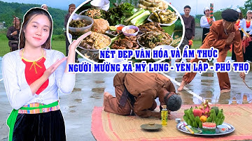Khám Phá Nét Đẹp Văn Hóa Và Ẩm Thực Người Dân Tộc Mường Tại Xã Mỹ Lung - Yên Lập - Phú Thọ