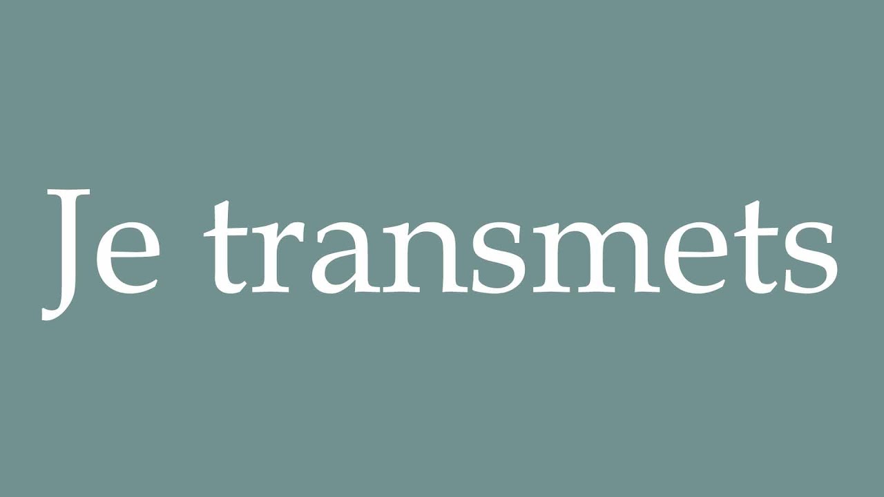 How to Pronounce ''Je transmets'' (I transmit) Correctly in French