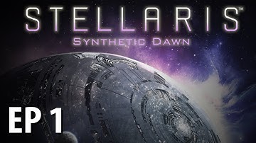 STELLARIS: SYNTHETIC DAWN | Assimilate the Galaxy | Ep 1 | Stellaris Gameplay!