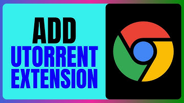 How to Add UTorrent Extension to Chrome 2025