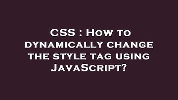 CSS : How to dynamically change the style tag using JavaScript?