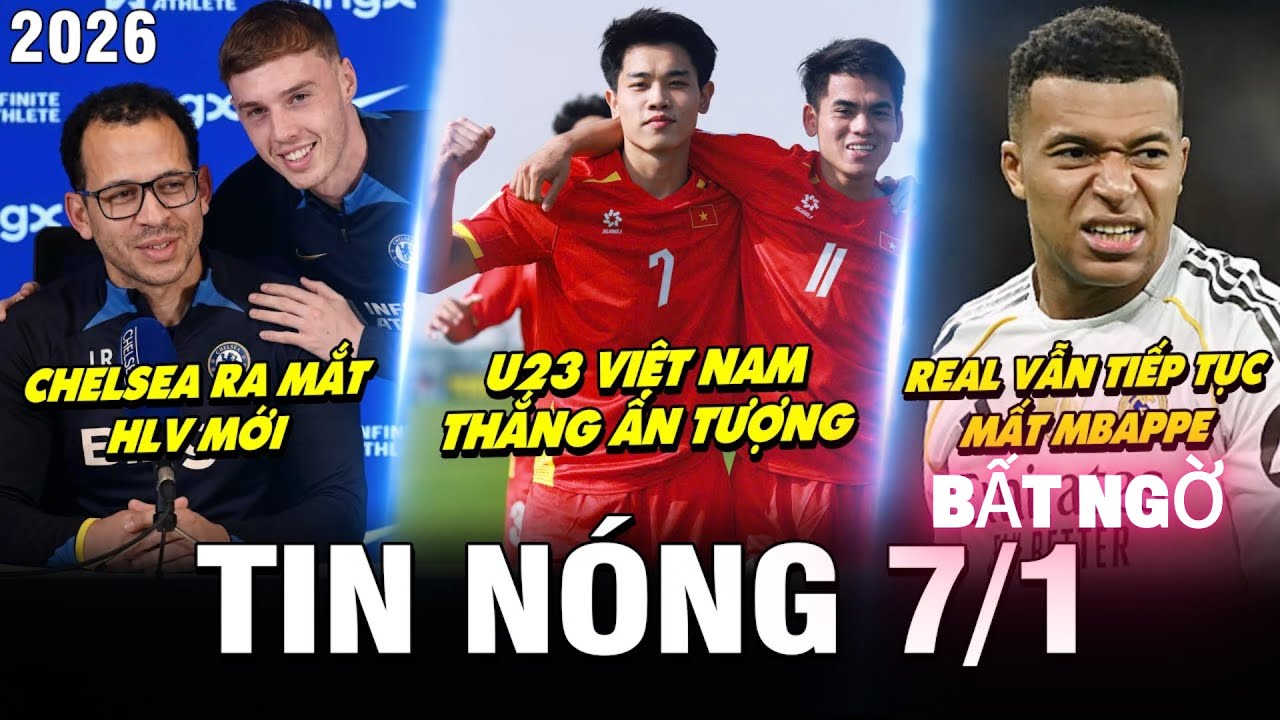 Tin sáng Nóng Bóng Đá 7/1: U23 Việt Nam Gây Ấn Tượng Ngày Ra Quân, Chelsea Ra Mắt Thuyền Trưởng Mới
