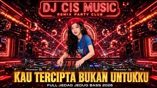 DJ KAU TERCIPTA BUKAN UNTUKKU REMIX VIRAL TIKTOK 2026 FULL BASS 🔥