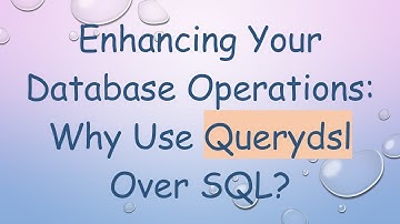 Enhancing Your Database Operations: Why Use Querydsl Over SQL?