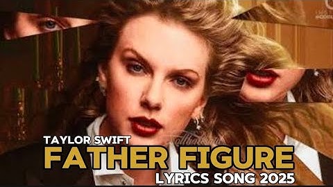 @TaylorSwift _Father Figure (Spotify lyrics song 2025)