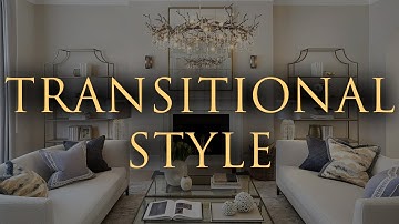 How to Decorate in Transitional Style | 10 Home Design Tips