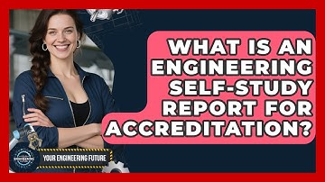 What Is An Engineering Self-Study Report For Accreditation? - Your Engineering Future