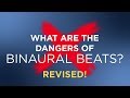 [UPDATED] What are the dangers or side effects of binaural beats?