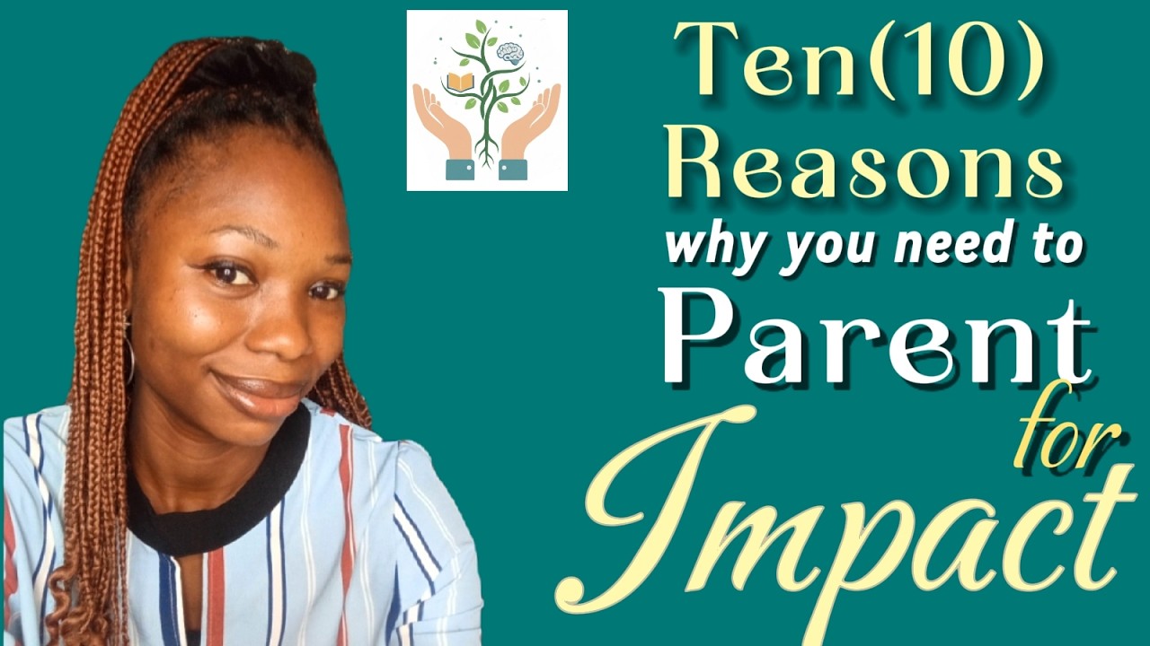 Ten (10) Reasons Why you  need to Parent For IMPACT