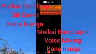 Maikai BandLap o Git Cover Kana Nanga || Maikai BandLap o Voice Mixing Kana Nanga screenshot 3