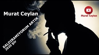 Murat Ceylan KALDIRAMIYORUM ARTIK 2020 Şiir Resimi