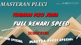 MASTERAN PLECI AMPUH : TEMBAKAN PLECI JUARA FULL KENARI SPEED