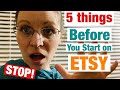 5 THINGS TO DO BEFORE YOU START AN ETSY SHOPTips for new Etsy Sellers