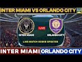 Inter Miami CF Vs Orlando City FC Live Match Today | IM Vs OC Live MLS 2025 Live Score
